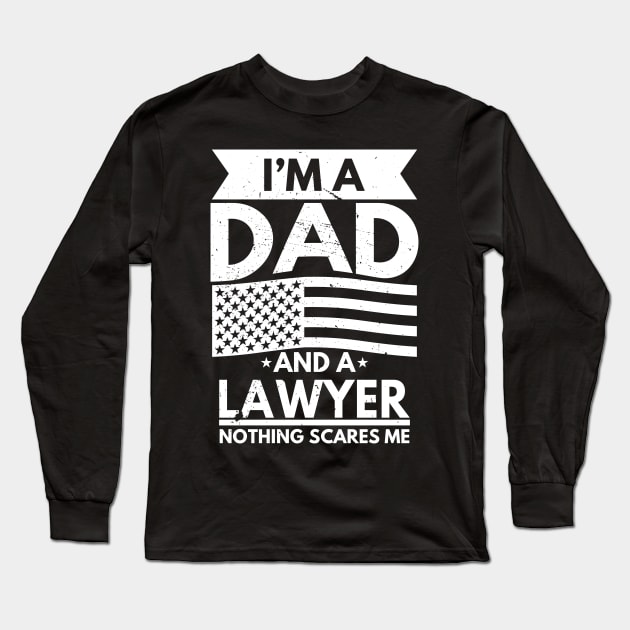 I'm a Dad and a Lawyer Nothing Scares Me Long Sleeve T-Shirt by victorstore